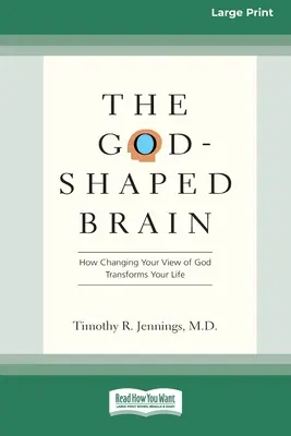 Le cerveau modelé par Dieu : comment changer votre vision de Dieu transforme votre vie (16pt Large Print Edition) - The God-Shaped Brain: How Changing Your View of God Transforms Your Life (16pt Large Print Edition)