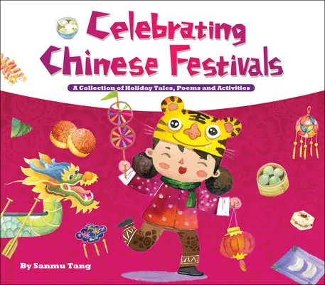 Célébrer les festivals chinois - Une collection de contes, de poèmes et d'activités de vacances - Celebrating Chinese Festivals - A Collection of Holiday Tales, Poems and Activities