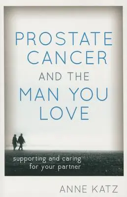 Le cancer de la prostate et l'homme que vous aimez : Soutenir et soigner votre partenaire - Prostate Cancer and the Man You Love: Supporting and Caring for Your Partner