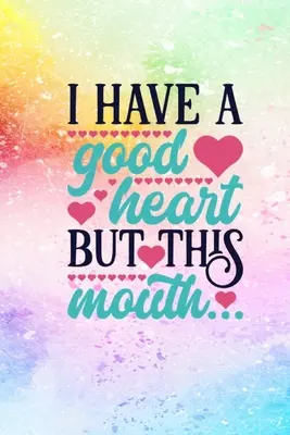Je n'ai qu'un bon coeur, mais cette bouche - I Have A Good Heart But This Mouth