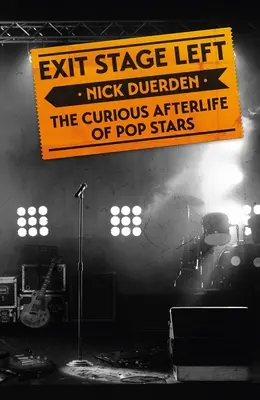 Exit Stage Left : The Curious Afterlife of Pop Stars (en anglais) - Exit Stage Left: The Curious Afterlife of Pop Stars