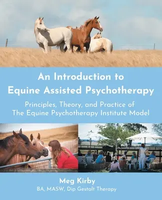 Introduction à la psychothérapie assistée par les équidés : Principes, théorie et pratique du modèle de l'Institut de psychothérapie équine - An Introduction to Equine Assisted Psychotherapy: Principles, Theory, and Practice of the Equine Psychotherapy Institute Model