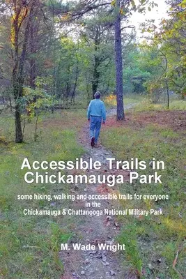 Accessible Trails in Chickamauga Park : quelques sentiers de randonnée, de marche et accessibles à tous dans le Chickamauga & Chattanooga National Military Park. - Accessible Trails in Chickamauga Park: some hiking, walking and accessible trails for everyone in the Chickamauga & Chattanooga National Military Park