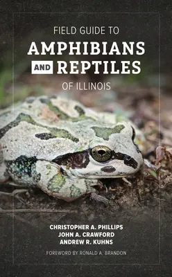 Guide de terrain des amphibiens et des reptiles de l'Illinois - Field Guide to Amphibians and Reptiles of Illinois