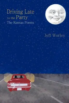 Driving Late to the Party : Les poèmes du Kansas - Driving Late to the Party: The Kansas Poems