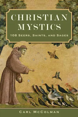 Mystiques chrétiens : 108 voyants, saints et sages - Christian Mystics: 108 Seers, Saints, and Sages