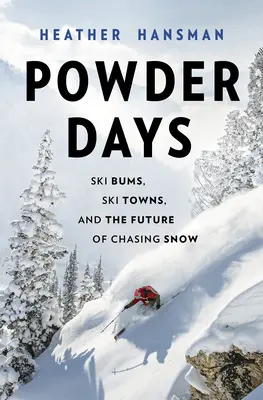 Powder Days : Ski Bums, Ski Towns et l'avenir de la chasse à la neige - Powder Days: Ski Bums, Ski Towns and the Future of Chasing Snow