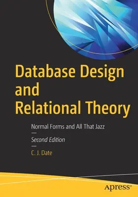 Conception de bases de données et théorie relationnelle : Formes normales et tout le reste - Database Design and Relational Theory: Normal Forms and All That Jazz