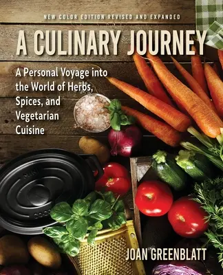 Un voyage culinaire : Un voyage personnel dans le monde des herbes, des épices et de la cuisine végétarienne - A Culinary Journey: A Personal Voyage Into the World of Herbs, Spices, and Vegetarian Cuisine