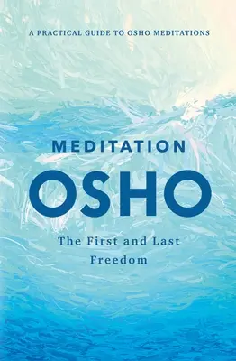 La méditation : La première et dernière liberté : Un guide pratique des méditations d'Osho - Meditation: The First and Last Freedom: A Practical Guide to Osho Meditations