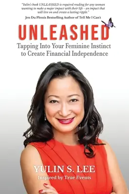 Libérée : Exploiter l'instinct féminin pour créer l'indépendance financière - Unleashed: Tapping into Your Feminine Instinct to Create Financial Independence