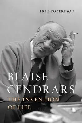 Blaise Cendrars : L'invention de la vie - Blaise Cendrars: The Invention of Life