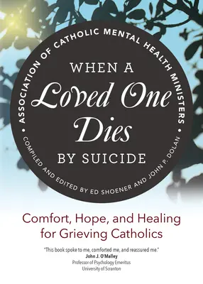 Quand un être cher meurt par suicide : Réconfort, espoir et guérison pour les catholiques en deuil - When a Loved One Dies by Suicide: Comfort, Hope, and Healing for Grieving Catholics