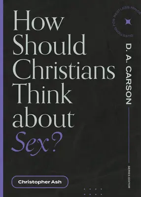 Comment les chrétiens doivent-ils penser à la sexualité ? - How Should Christians Think about Sex?