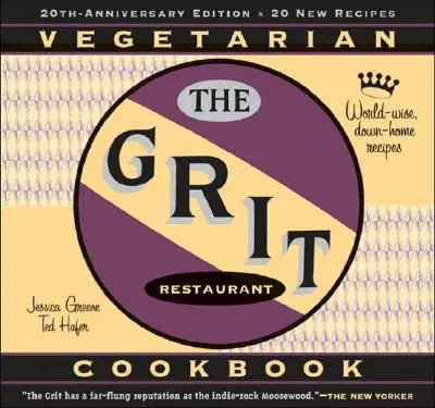 Le livre de cuisine Grit : Des recettes du monde et de chez nous - The Grit Cookbook: World-Wise, Down-Home Recipes