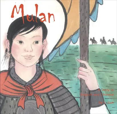 Mulan - Une histoire en chinois et en anglais - Mulan - A Story in Chinese and English