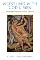 Lutter contre Dieu et les hommes - L'homosexualité et la tradition juive - Wrestling with God and Men - Homosexuality and the Jewish Tradition