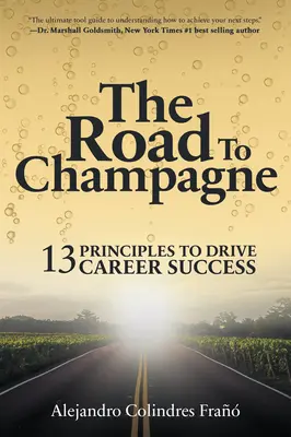 La route du champagne : 13 principes pour réussir sa carrière - The Road to Champagne: 13 Principles to Drive Career Success
