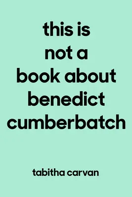 Ceci n'est pas un livre sur Benedict Cumberbatch : La joie d'aimer quelque chose - n'importe quoi - comme si votre vie en dépendait - This Is Not a Book about Benedict Cumberbatch: The Joy of Loving Something--Anything--Like Your Life Depends on It