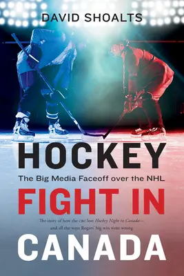 Combat de hockey au Canada : Le grand face-à-face médiatique autour de la LNH - Hockey Fight in Canada: The Big Media Faceoff Over the NHL