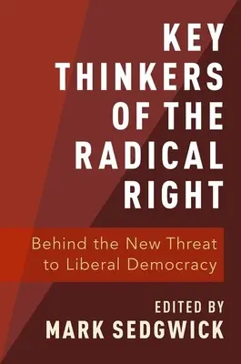 Les principaux penseurs de la droite radicale : Derrière la nouvelle menace pour la démocratie libérale - Key Thinkers of the Radical Right: Behind the New Threat to Liberal Democracy