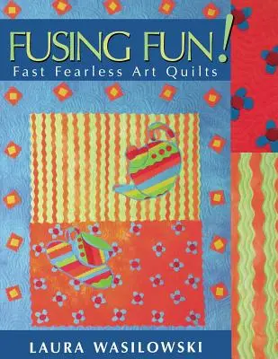 Fusing Fun ! Fast Fearless Art Quilts - Édition imprimée à la demande - Fusing Fun! Fast Fearless Art Quilts - Print on Demand Edition