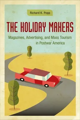 Les faiseurs de vacances : Magazines, publicité et tourisme de masse dans l'Amérique de l'après-guerre - The Holiday Makers: Magazines, Advertising, and Mass Tourism in Postwar America