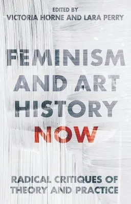 Le féminisme et l'histoire de l'art aujourd'hui : Critiques radicales de la théorie et de la pratique - Feminism and Art History Now: Radical Critiques of Theory and Practice