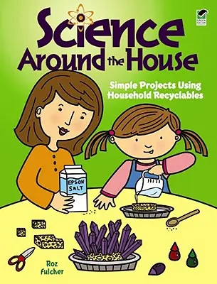 Science Around the House : Projets simples utilisant des produits ménagers recyclables - Science Around the House: Simple Projects Using Household Recyclables