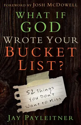 Et si Dieu écrivait votre liste de choses à faire : 52 choses à ne pas manquer - What If God Wrote Your Bucket List?: 52 Things You Don't Want to Miss