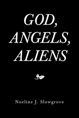 Dieu, les anges et les extraterrestres - God, Angels and Aliens