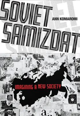 Le samizdat soviétique : l'imagination d'une nouvelle société - Soviet Samizdat: Imagining a New Society