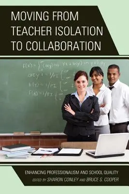 Passer de l'isolement des enseignants à la collaboration : Améliorer le professionnalisme et la qualité des écoles - Moving from Teacher Isolation to Collaboration: Enhancing Professionalism and School Quality