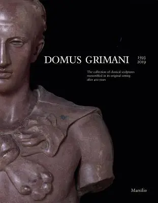 Domus Grimani : La collection de sculptures classiques reconstituée dans son cadre d'origine après 400 ans - Domus Grimani: The Collection of Classical Sculptures Reassembled in Its Original Setting After 400 Years