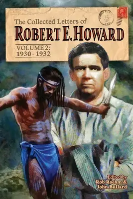 Le recueil de lettres de Robert E. Howard, Volume 2 : Volume 2 1930-1932 - The Collected Letters of Robert E. Howard, Volume 2: Volume 2 1930-1932