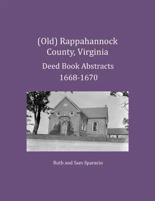 (Ancien) Comté de Rappahannock, Virginie Résumés des livres d'actes 1668-1670 - (Old) Rappahannock County, Virginia Deed Book Abstracts 1668-1670