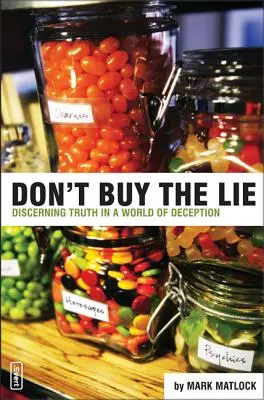 Don't Buy the Lie : Discerning Truth in a World of Deception (Ne pas acheter le mensonge : discerner la vérité dans un monde de tromperie) - Don't Buy the Lie: Discerning Truth in a World of Deception