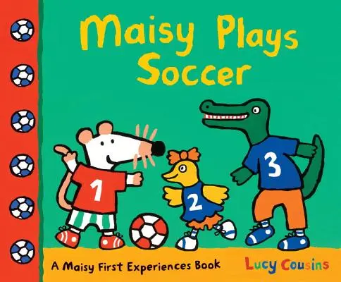 Maisy joue au foot : Le livre des premières expériences de Maisy - Maisy Plays Soccer: A Maisy First Experiences Book