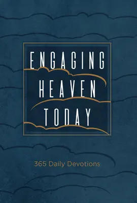 S'engager dans le ciel aujourd'hui : 365 Devotions quotidiennes - Engaging Heaven Today: 365 Daily Devotions