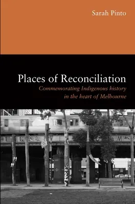 Les lieux de la réconciliation : Commémoration de l'histoire indigène au cœur de Melbourne - Places of Reconciliation: Commemorating Indigenous History in the Heart of Melbourne