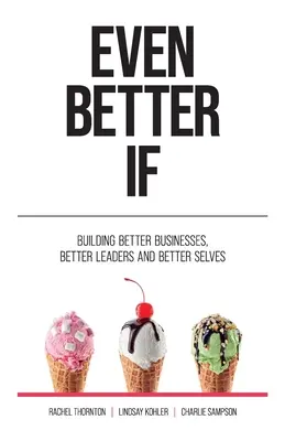 Even Better If : Construire de meilleures entreprises, de meilleurs leaders et de meilleurs soi - Even Better If: Building better businesses, better leaders, and better selves