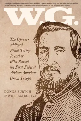 W.G. : Le prédicateur opiomane au pistolet qui a levé les premières troupes fédérales afro-américaines de l'Union - W.G.: The Opium-addicted Pistol Toting Preacher Who Raised the First Federal African American Union Troops