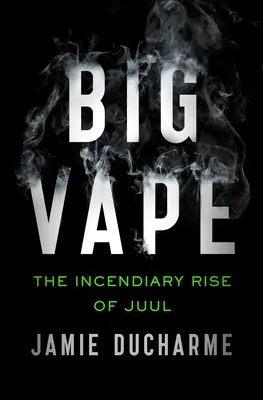 Big Vape : L'ascension fulgurante de Juul - Big Vape: The Incendiary Rise of Juul