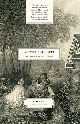 L'alphabet d'Antoine : Watteau et son monde - Antoine's Alphabet: Watteau and His World