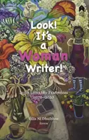 Regardez, c'est une femme qui écrit ! Féminismes littéraires irlandais, 1970-2020 - Look! It's a Woman Writer!: Irish Literary Feminisms, 1970-2020