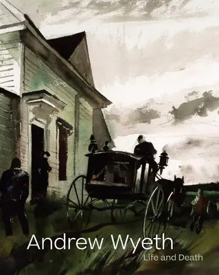 Andrew Wyeth : Vie et mort - Andrew Wyeth: Life and Death