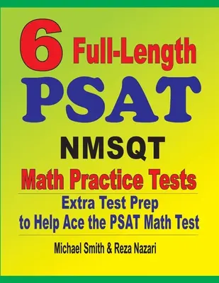 6 tests complets de mathématiques pour le PSAT et le NMSQT : Une préparation supplémentaire pour réussir le test de mathématiques du PSAT - 6 Full-Length PSAT / NMSQT Math Practice Tests: Extra Test Prep to Help Ace the PSAT Math Test