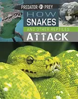 Predator Vs Prey : Comment les serpents et autres reptiles attaquent ! - Predator Vs Prey: How Snakes and Other Reptiles Attack!