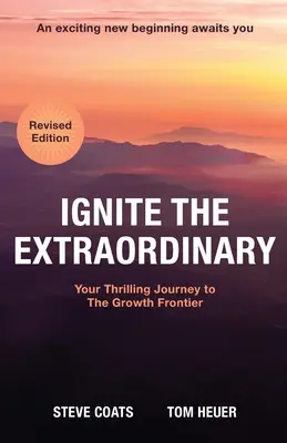 L'extraordinaire, ça s'allume : Votre voyage palpitant à la frontière de la croissance : Édition révisée - Ignite the Extraordinary: Your Thrilling Journey to the Growth Frontier: Revised Edition