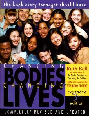 Changer le corps, changer la vie : Troisième édition augmentée : Un livre pour les adolescents sur la sexualité et les relations - Changing Bodies, Changing Lives: Expanded Third Edition: A Book for Teens on Sex and Relationships